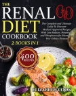 The Renal Diet Cookbook: The Complete and Ultimate Guide To Discover Medical-Approved Recipes With Low Sodium, Potassium and Phosphorus for Man By Elizabeth Cook Cover Image