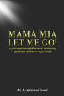 Mama Mia Let Me Go!: A journey through the most intriguing lyrics and stories in rock music By Auralcrave Books Cover Image