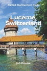 Lucerne, Switzerland: Plus the Lake Lucerne Area Cover Image