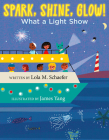 Spark, Shine, Glow!: What a Light Show Cover Image