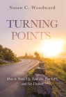 Turning Points: How to Wake Up, Tune into Your GPS, and Get Unstuck By Susan C. Woodward Cover Image
