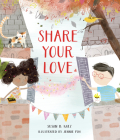 Share Your Love By Susan B. Katz, Jennie Poh (Illustrator) Cover Image