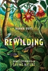 Rewilding: India's Experiments in Saving Nature By Bahar Dutt Cover Image