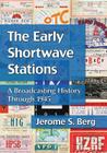 The Early Shortwave Stations: A Broadcasting History Through 1945 Cover Image