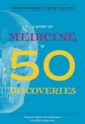 A Story of Medicine in 50 Discoveries: From Mummies to Gene Splicing (History in 50) Cover Image