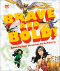 DC Brave and Bold!: Female DC Super Heroes Take On the Universe By Sam Maggs, Gail Simone (Foreword by) Cover Image