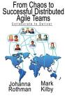 From Chaos to Successful Distributed Agile Teams: Collaborate to Deliver By Johanna Rothman, Mark Kilby Cover Image