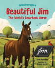 Beautiful Jim: The World's Smartest Horse By Jodie Parachini, Dragan Kordic (Illustrator) Cover Image