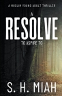 A Resolve to Aspire to: An MFP Novel By S. H. Miah Cover Image