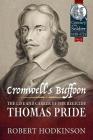 Cromwell's Buffoon: The Life and Career of the Regicide, Thomas Pride (Century of the Soldier #12) Cover Image