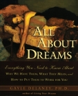 All About Dreams: Everything You Need To Know About *Why We Have Them *What They Mean *and How To Put Them To Work for You By Gayle M. Delaney Cover Image