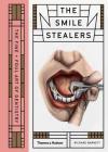 Smile Stealers: The Fine and Foul Art of Dentistry By Richard Barnett Cover Image
