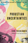 Proustian Uncertainties: On Reading and Rereading In Search of Lost Time By Saul Friedländer Cover Image