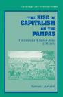 The Rise of Capitalism on the Pampas: The Estancias of Buenos Aires, 1785 1870 (Cambridge Latin American Studies #83) Cover Image