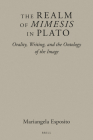 The Realm of Mimesis in Plato: Orality, Writing, and the Ontology of the Image By Mariangela Esposito Cover Image