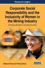Corporate Social Responsibility and the Inclusivity of Women in the Mining Industry: Emerging Research and Opportunities Cover Image