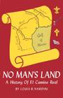 No Man's Land: A History of El Camino Real By Louis Raphael Nardini Cover Image