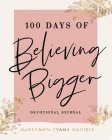 100 Days of Believing Bigger By Marshawn Evans Daniels Cover Image
