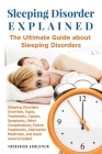 Sleeping Disorder Explained: The Ultimate Guide about Sleeping Disorders By Frederick Earlstein Cover Image