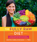 The Fully Raw Diet: 21 Days to Better Health, with Meal and Exercise Plans, Tips, and 75 Recipes By Kristina Carrillo-Bucaram Cover Image