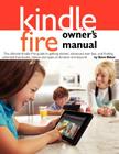 Kindle Fire Owner's Manual: The ultimate Kindle Fire guide to getting started, advanced user tips, and finding unlimited free books, videos and ap By Steve Weber Cover Image