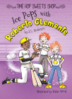 Ice Pops with Roberto Clemente (Time Hop Sweets Shop) By J. L. Anderson, Katie Wood (Illustrator) Cover Image