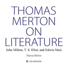 Thomas Merton on Literature: : John Milton, T. S. Eliot, and Edwin Muir Cover Image