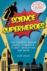 The Science of Superheroes: The Secrets Behind Speed, Strength, Flight, Evolution, and More By Mark Brake Cover Image