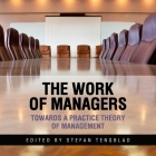 The Work of Managers Lib/E: Towards a Practice Theory of Management Cover Image