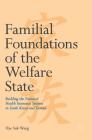 Familial Foundations of the Welfare State: Building the National Health Insurance Systems in South Korea and Taiwan By Hye Suk Wang Cover Image