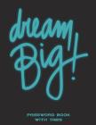 Dream Big: Password Book With Tabs: The Personal Internet Address & Password Log Book with Tabs Alphabetized, Large Print Passwor Cover Image