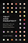 Text and Paratext: Book Order, Title, and Division as Keys to Biblical Interpretation By Gregory Goswell Cover Image