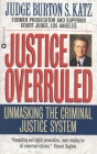 Justice Overruled: Unmasking the Criminal Justice System By Judge Burton S. Katz Cover Image