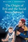 The Origin of Evil and the Social Brain Network By William J. Shoemaker Cover Image