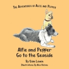 Alfie and Pepper Go to the Seaside By Siân Lewin, Alex Robins (Illustrator) Cover Image