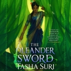 The Oleander Sword By Tasha Suri, Shiromi Arserio (Read by) Cover Image