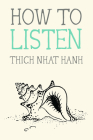 How to Listen (Mindfulness Essentials #11) By Thich Nhat Hanh, Jason DeAntonis (Illustrator) Cover Image