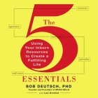 The 5 Essentials: Using Your Inborn Resources to Create a Fulfilling Life By Bob Deutsch, Lou Aronica, Lou Aronica (Contribution by) Cover Image