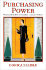 Purchasing Power: Women and the Rise of Canadian Consumer Culture (Studies in Gender and History) Cover Image