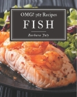 OMG! 365 Fish Recipes: Not Just a Fish Cookbook! By Barbara July Cover Image