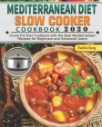 Mediterranean Diet Slow Cooker Cookbook 2020: Crock Pot Diet Cookbook with the Best Mediterranean Recipes for Beginners and Advanced Users. Cover Image