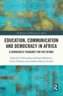 Education, Communication and Democracy in Africa: A Democratic Pedagogy for the Future By Chikumbutso Herbert Manthalu (Editor), Victor Chikaipa (Editor), Anthony Mavuto Gunde (Editor) Cover Image