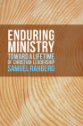 Enduring Ministry: Toward a Lifetime of Christian Leadership By Samuel D. Rahberg Cover Image