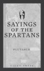 Sayings of the Spartans By Plutarch, Frank Cole Babbit (Translator) Cover Image