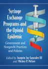 Syringe Exchange Programs and the Opioid Epidemic: Government and Nonprofit Practices and Policies By Joaquin Jay Gonzalez (Editor), Mickey P. McGee (Editor) Cover Image