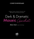 Dark & Dramatic Mosaic Crochet: A Master Guide to Overlay Colorwork with 15 Modern Goth & Alternative Patterns By Alexis Sixel Cover Image