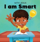 With Jesus I am Smart: A Christian children's book to help kids see Jesus as their source of wisdom and intelligence; ages 4-6, 6-8, 8-10 By G. L. Charles, Good News Meditations Cover Image