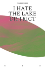 I Hate the Lake District (Goldsmiths Press / Unidentified Fictional Objects) By Charlie Gere Cover Image