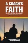 A Coach's Faith: A True Story of How a Football Coach Made Something Out of Nothing Through His Faith in Jesus By Tim Freeman Cover Image