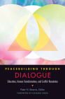 Peacebuilding Through Dialogue: Education, Human Transformation, and Conflict Resolution By Peter N. Stearns (Editor) Cover Image
